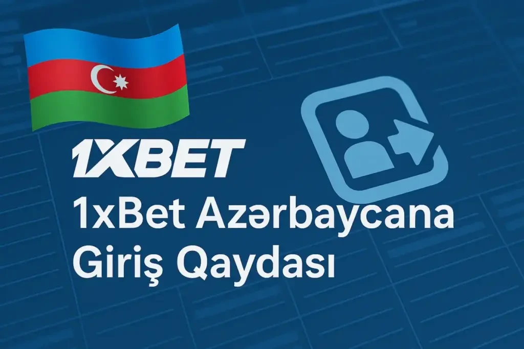 1xBet Azerbaycan giriş rehberi
